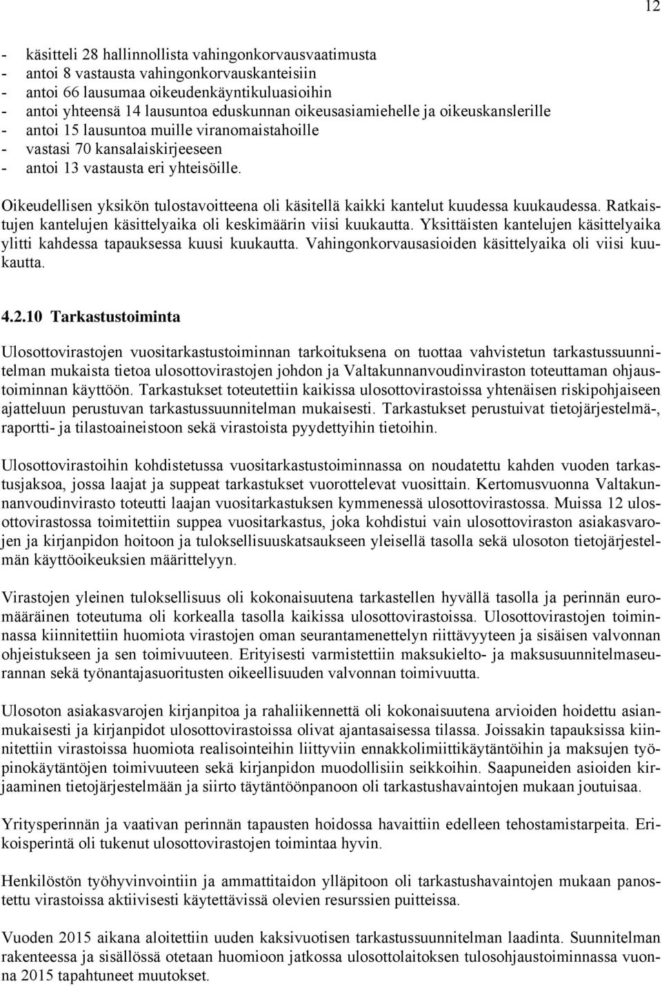 Oikeudellisen yksikön tulostavoitteena oli käsitellä kaikki kantelut kuudessa kuukaudessa. Ratkaistujen kantelujen käsittelyaika oli keskimäärin viisi kuukautta.