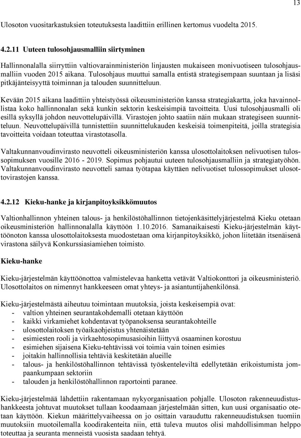 Tulosohjaus muuttui samalla entistä strategisempaan suuntaan ja lisäsi pitkäjänteisyyttä toiminnan ja talouden suunnitteluun.