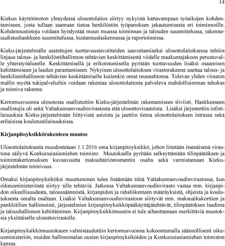 Kieku-järjestelmälle asetettujen tuottavuustavoitteiden saavuttamiseksi ulosottolaitoksessa tehtiin linjaus talous- ja henkilöstöhallinnon tehtävien keskittämisestä viidelle maakuntajakoon