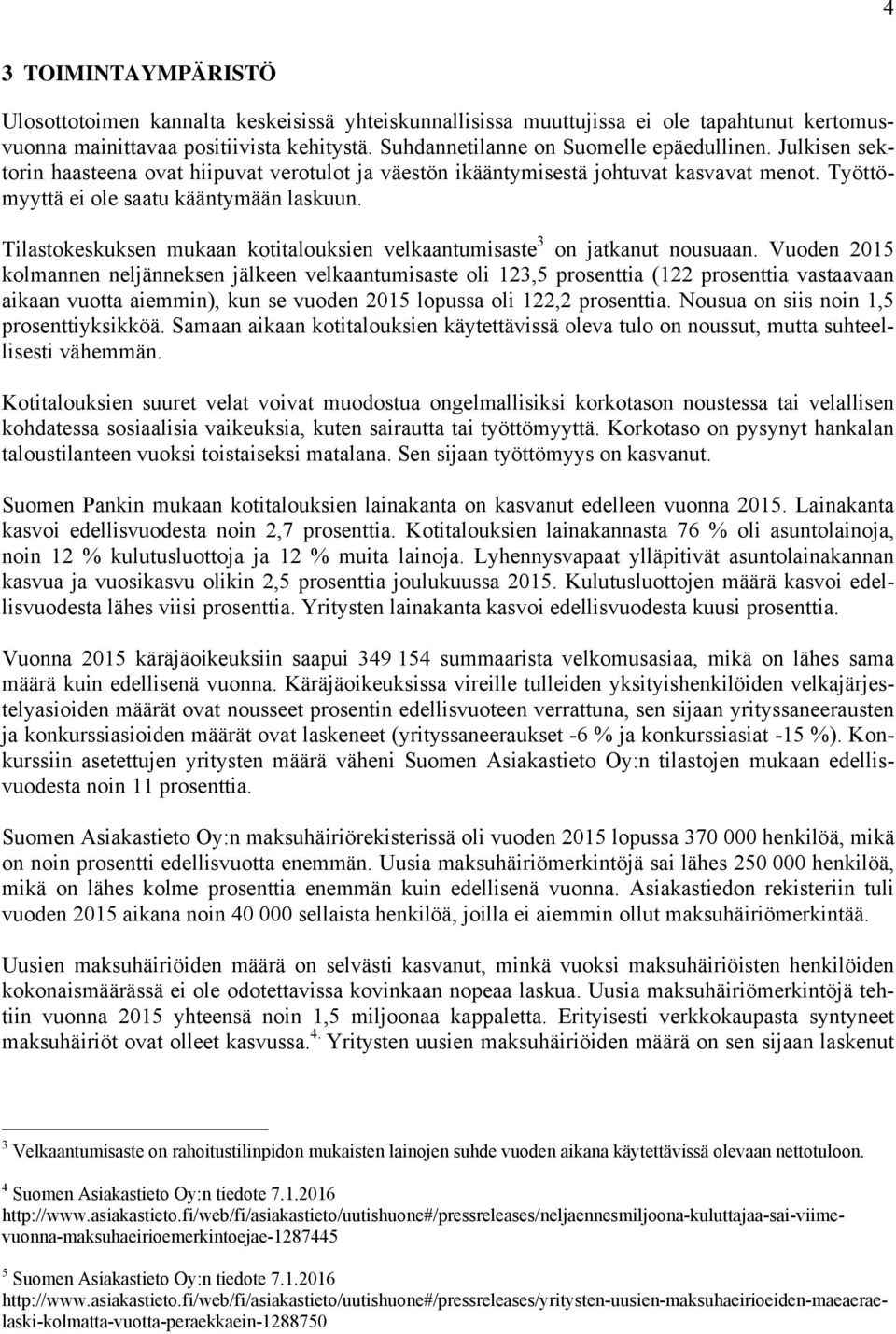 Tilastokeskuksen mukaan kotitalouksien velkaantumisaste 3 on jatkanut nousuaan.