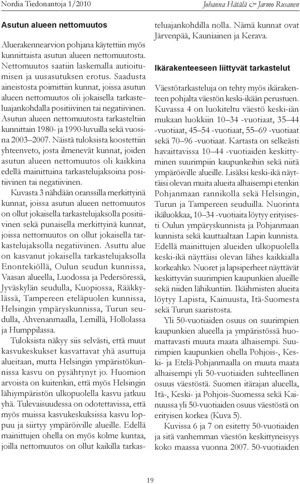 Saadusta aineistosta poimittiin kunnat, joissa asutun alueen nettomuutos oli jokaisella tarkasteluajankohdalla positiivinen tai negatiivinen.