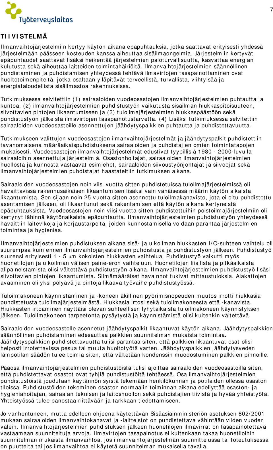 Ilmanvaihtojärjestelmien säännöllinen puhdistaminen ja puhdistamisen yhteydessä tehtävä ilmavirtojen tasapainottaminen ovat huoltotoimenpiteitä, jotka osaltaan ylläpitävät terveellistä, turvallista,