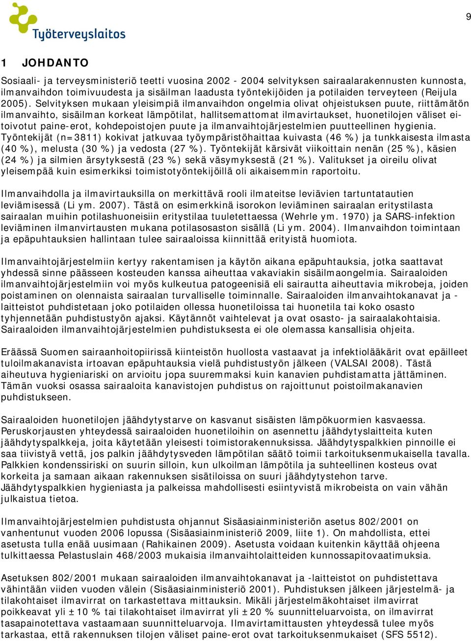 Selvityksen mukaan yleisimpiä ilmanvaihdon ongelmia olivat ohjeistuksen puute, riittämätön ilmanvaihto, sisäilman korkeat lämpötilat, hallitsemattomat ilmavirtaukset, huonetilojen väliset eitoivotut