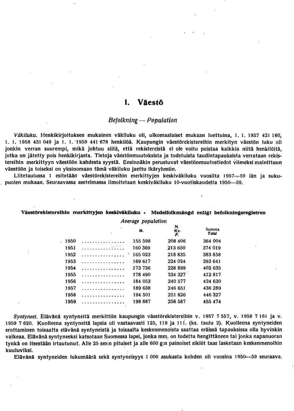 henkikirjasta. Tietoja väestönmuutoksista ja todetuista taudintapauksista verrataan rekistereihin merkittyyn väestöön kahdesta syystä.