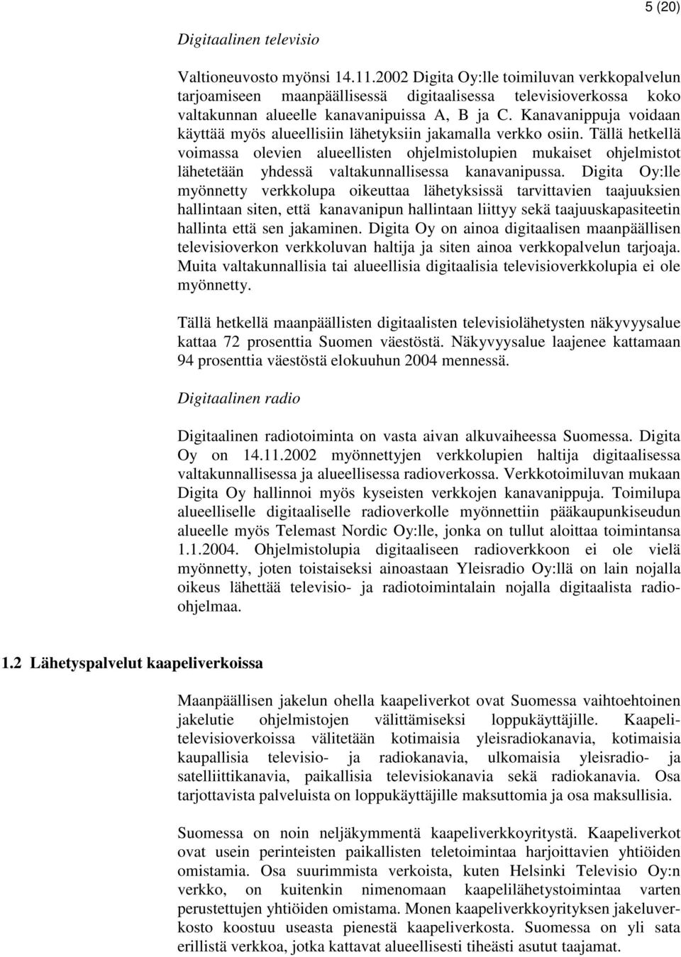 Kanavanippuja voidaan käyttää myös alueellisiin lähetyksiin jakamalla verkko osiin.