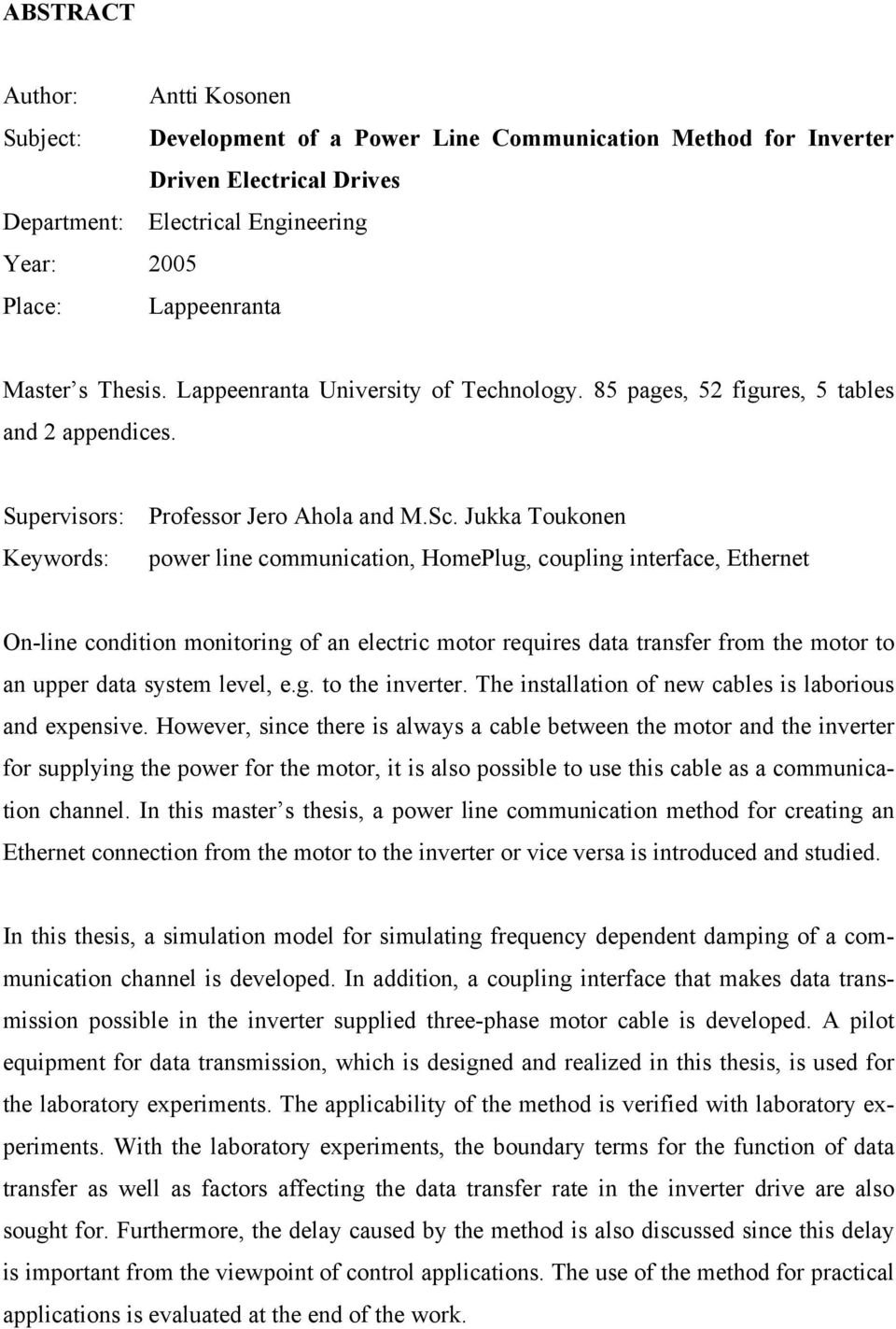 Jukka Toukonen Keywords: power line communication, HomePlug, coupling interface, Ethernet On-line condition monitoring of an electric motor requires data transfer from the motor to an upper data