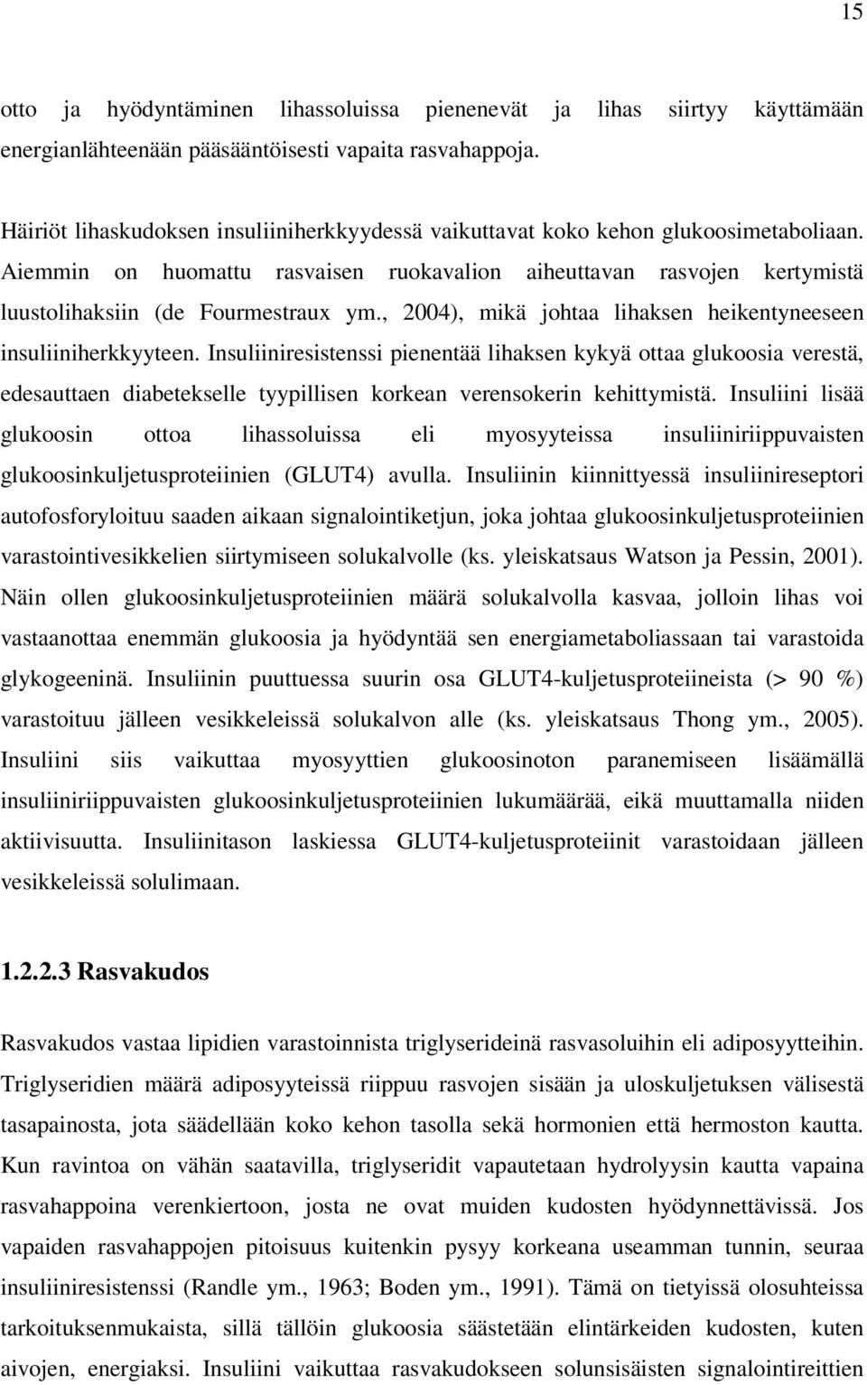 , 2004), mikä johtaa lihaksen heikentyneeseen insuliiniherkkyyteen.