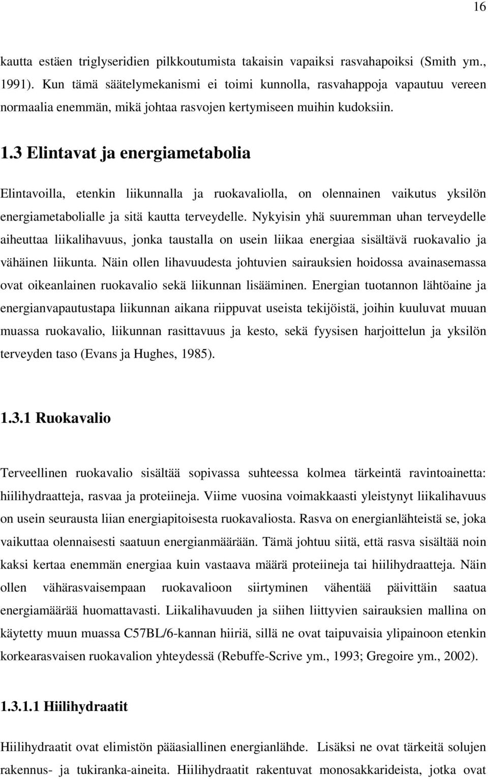 3 Elintavat ja energiametabolia Elintavoilla, etenkin liikunnalla ja ruokavaliolla, on olennainen vaikutus yksilön energiametabolialle ja sitä kautta terveydelle.