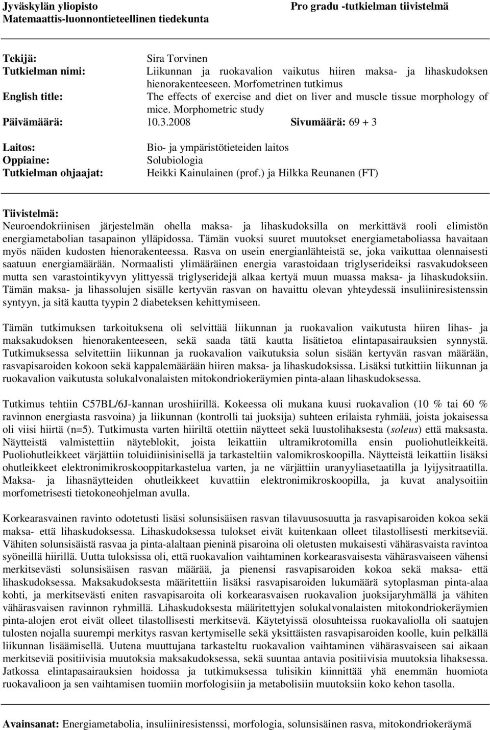 2008 Sivumäärä: 69 + 3 Laitos: Oppiaine: Tutkielman ohjaajat: Bio- ja ympäristötieteiden laitos Solubiologia Heikki Kainulainen (prof.