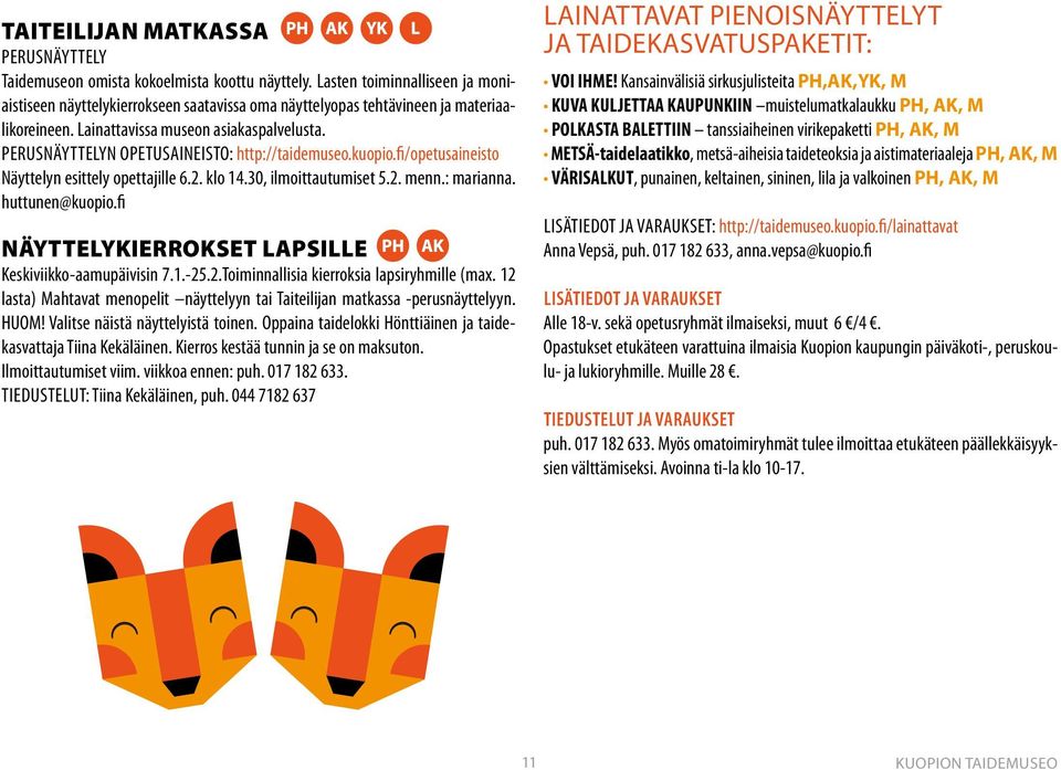 PERUSNÄYTTELYN OPETUSAINEISTO: http://taidemuseo.kuopio.fi/opetusaineisto Näyttelyn esittely opettajille 6.2. klo 14.30, ilmoittautumiset 5.2. menn.: marianna. huttunen@kuopio.