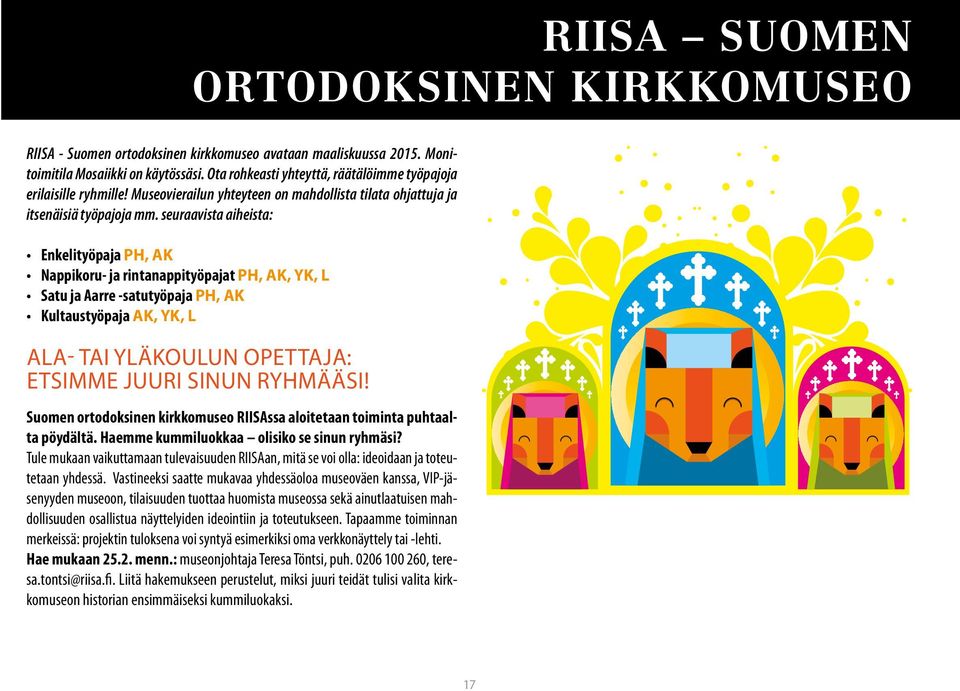 seuraavista aiheista: Enkelityöpaja PH, AK Nappikoru- ja rintanappityöpajat PH, AK, YK, L Satu ja Aarre -satutyöpaja PH, AK Kultaustyöpaja AK, YK, L ALA- TAI YLÄKOULUN OPETTAJA: ETSIMME JUURI SINUN