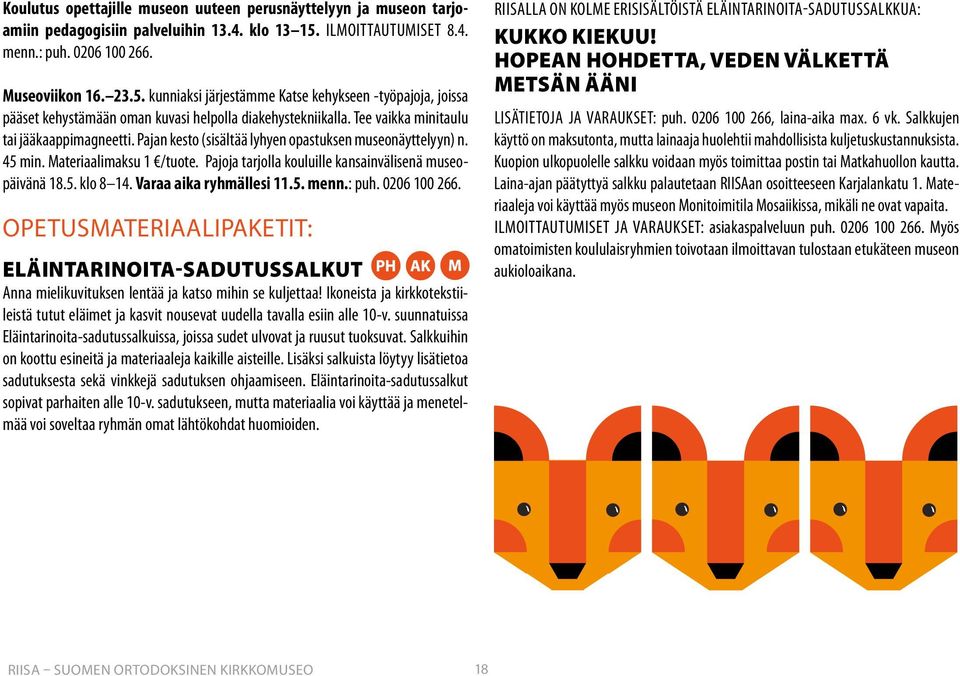Tee vaikka minitaulu tai jääkaappimagneetti. Pajan kesto (sisältää lyhyen opastuksen museonäyttelyyn) n. 45 min. Materiaalimaksu 1 /tuote. Pajoja tarjolla kouluille kansainvälisenä museopäivänä 18.5. klo 8 14.