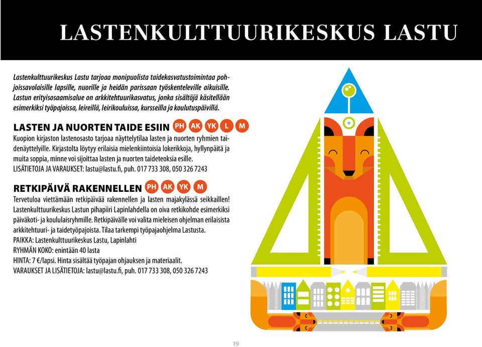 LASTEN JA NUORTEN TAIDE ESIIN Kuopion kirjaston lastenosasto tarjoaa näyttelytilaa lasten ja nuorten ryhmien taidenäyttelyille.