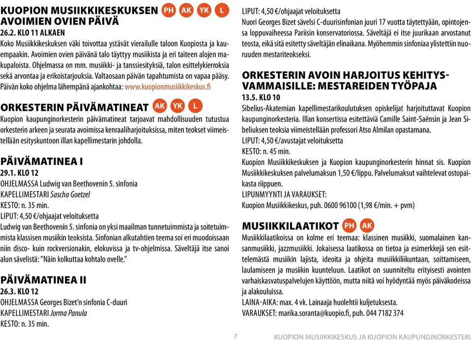 Valtaosaan päivän tapahtumista on vapaa pääsy. Päivän koko ohjelma lähempänä ajankohtaa: www.kuopionmusiikkikeskus.