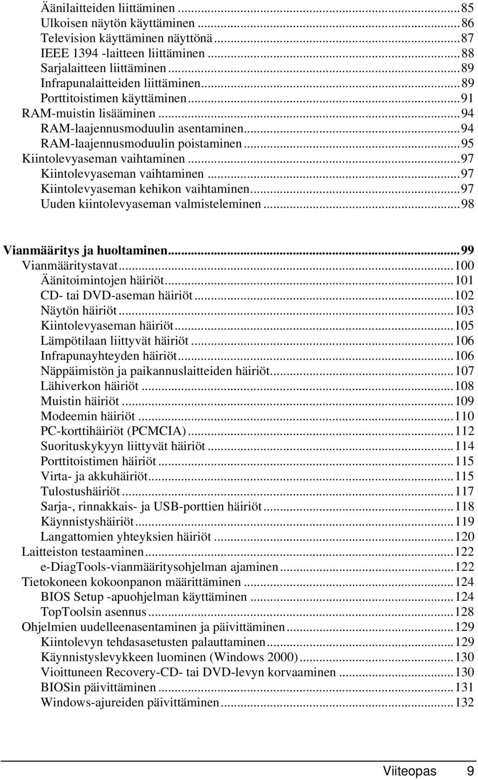 ..97 Kiintolevyaseman vaihtaminen...97 Kiintolevyaseman kehikon vaihtaminen...97 Uuden kiintolevyaseman valmisteleminen...98 Vianmääritys ja huoltaminen...99 Vianmääritystavat.