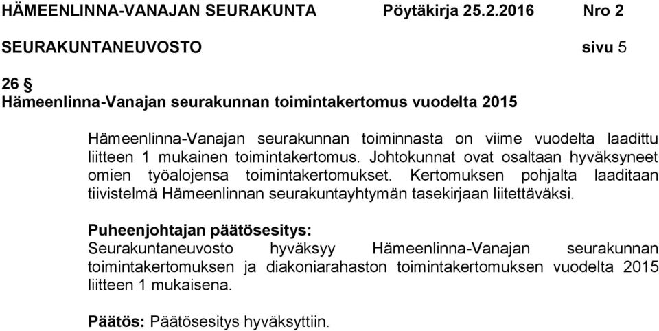 Kertomuksen pohjalta laaditaan tiivistelmä Hämeenlinnan seurakuntayhtymän tasekirjaan liitettäväksi.