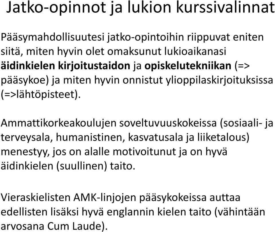 Ammattikorkeakoulujen soveltuvuuskokeissa (sosiaali- ja terveysala, humanistinen, kasvatusala ja liiketalous) menestyy, jos on alalle motivoitunut