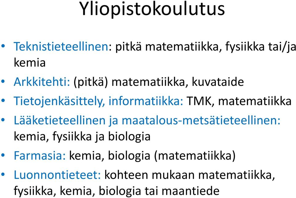 Lääketieteellinen ja maatalous-metsätieteellinen: kemia, fysiikka ja biologia Farmasia: kemia,