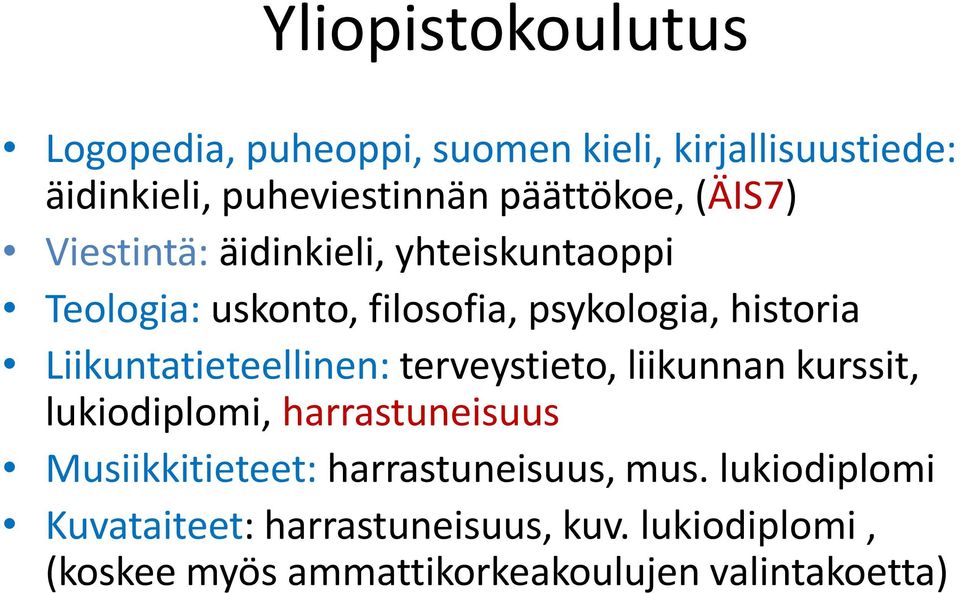 Liikuntatieteellinen: terveystieto, liikunnan kurssit, lukiodiplomi, harrastuneisuus Musiikkitieteet: