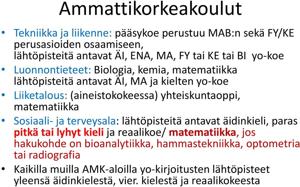 matematiikka Sosiaali- ja terveysala: lähtöpisteitä antavat äidinkieli, paras pitkä tai lyhyt kieli ja reaalikoe/ matematiikka, jos hakukohde on