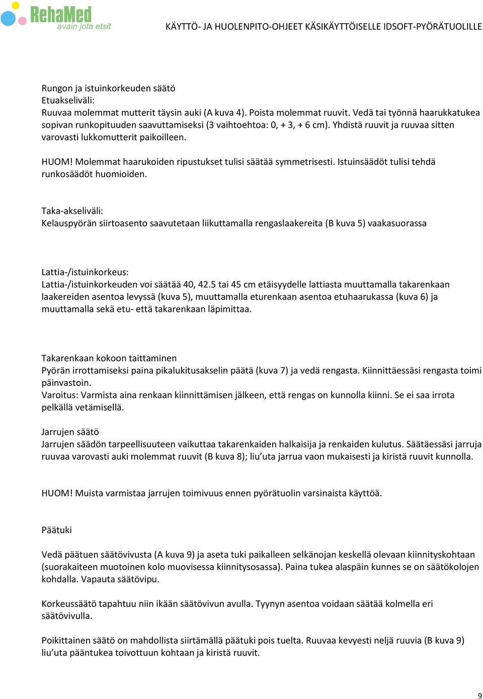 Molemmat haarukoiden ripustukset tulisi säätää symmetrisesti. Istuinsäädöt tulisi tehdä runkosäädöt huomioiden.
