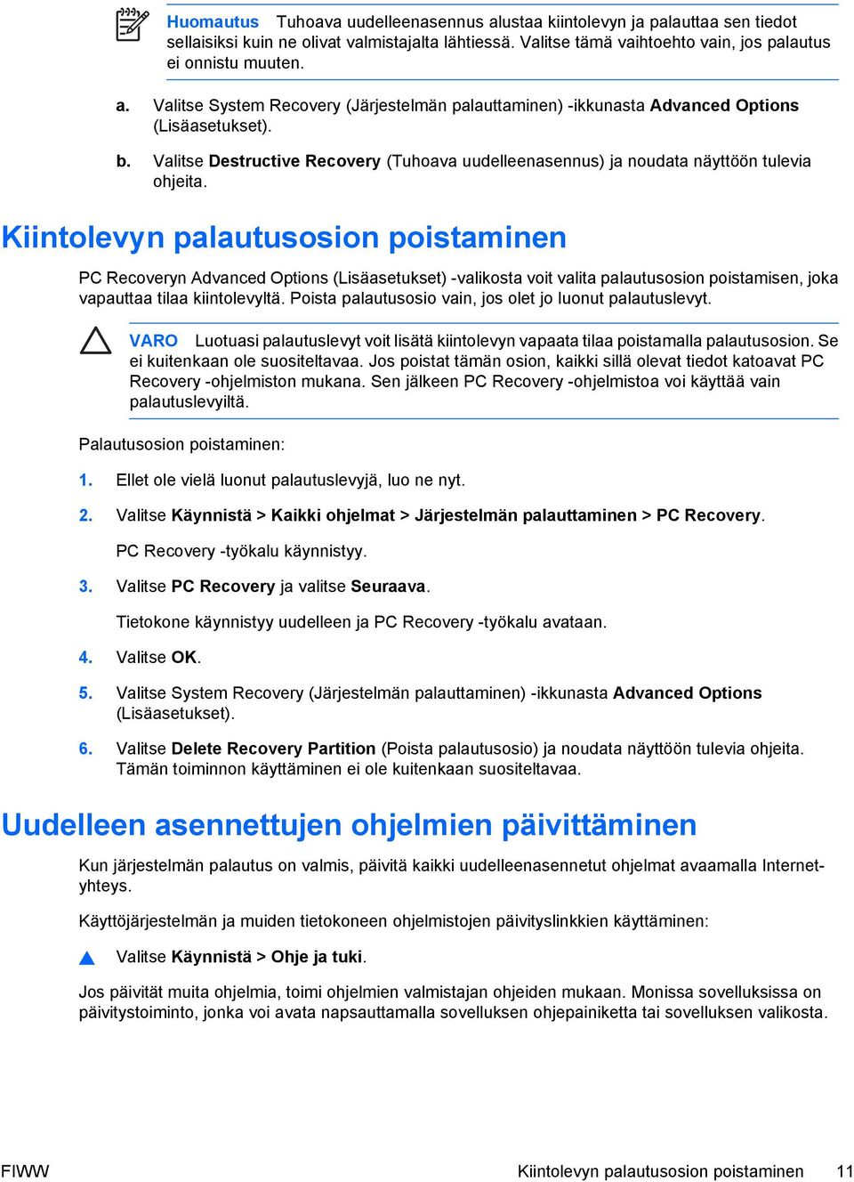 Kiintolevyn palautusosion poistaminen PC Recoveryn Advanced Options (Lisäasetukset) -valikosta voit valita palautusosion poistamisen, joka vapauttaa tilaa kiintolevyltä.