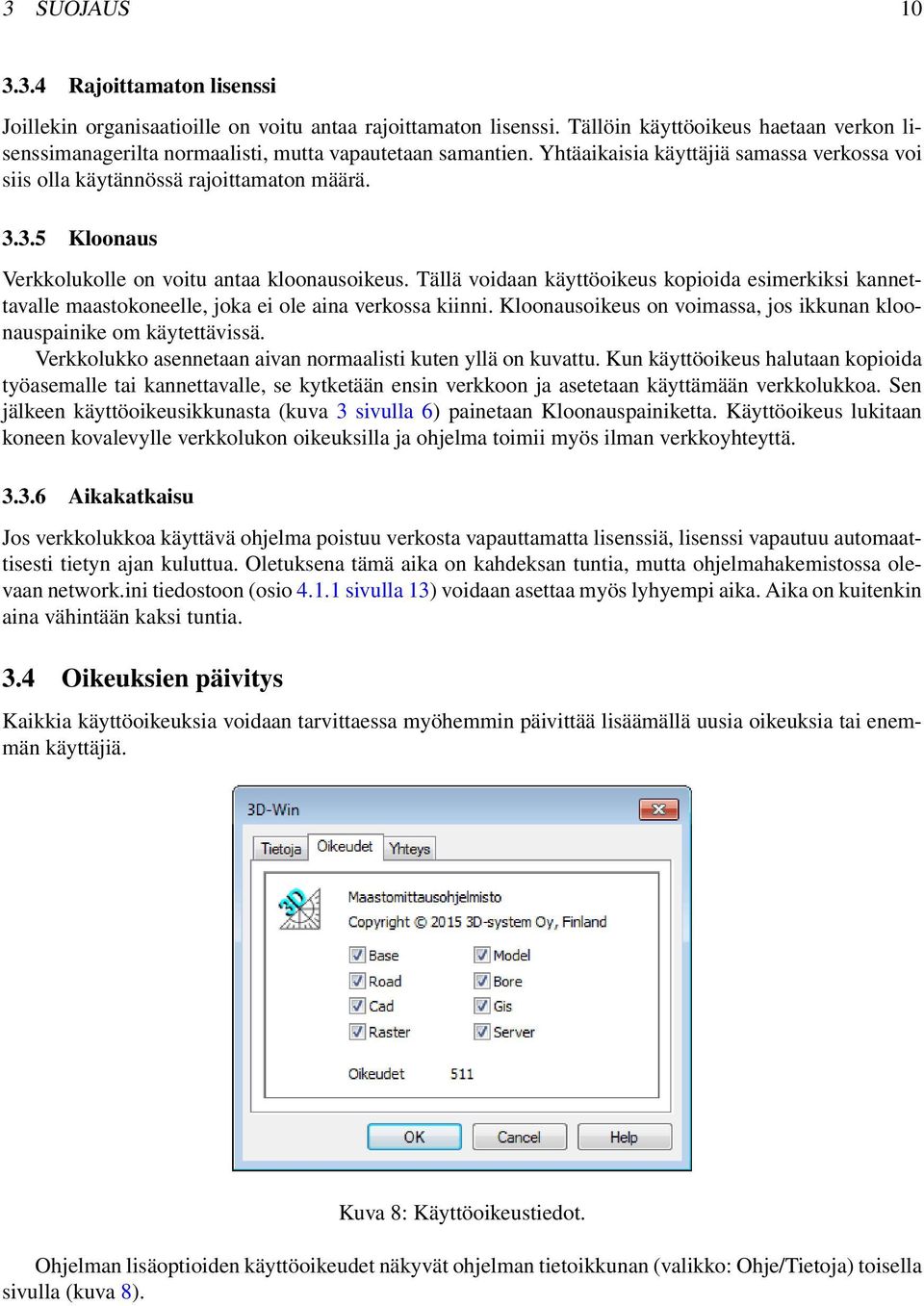 3.5 Kloonaus Verkkolukolle on voitu antaa kloonausoikeus. Tällä voidaan käyttöoikeus kopioida esimerkiksi kannettavalle maastokoneelle, joka ei ole aina verkossa kiinni.