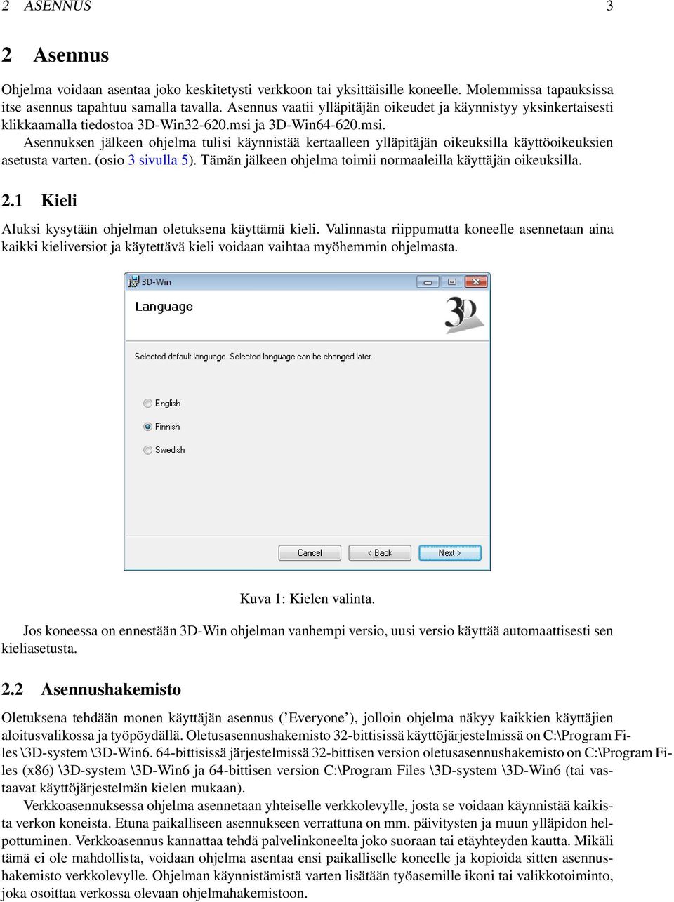 ja 3D-Win64-620.msi. Asennuksen jälkeen ohjelma tulisi käynnistää kertaalleen ylläpitäjän oikeuksilla käyttöoikeuksien asetusta varten. (osio 3 sivulla 5).