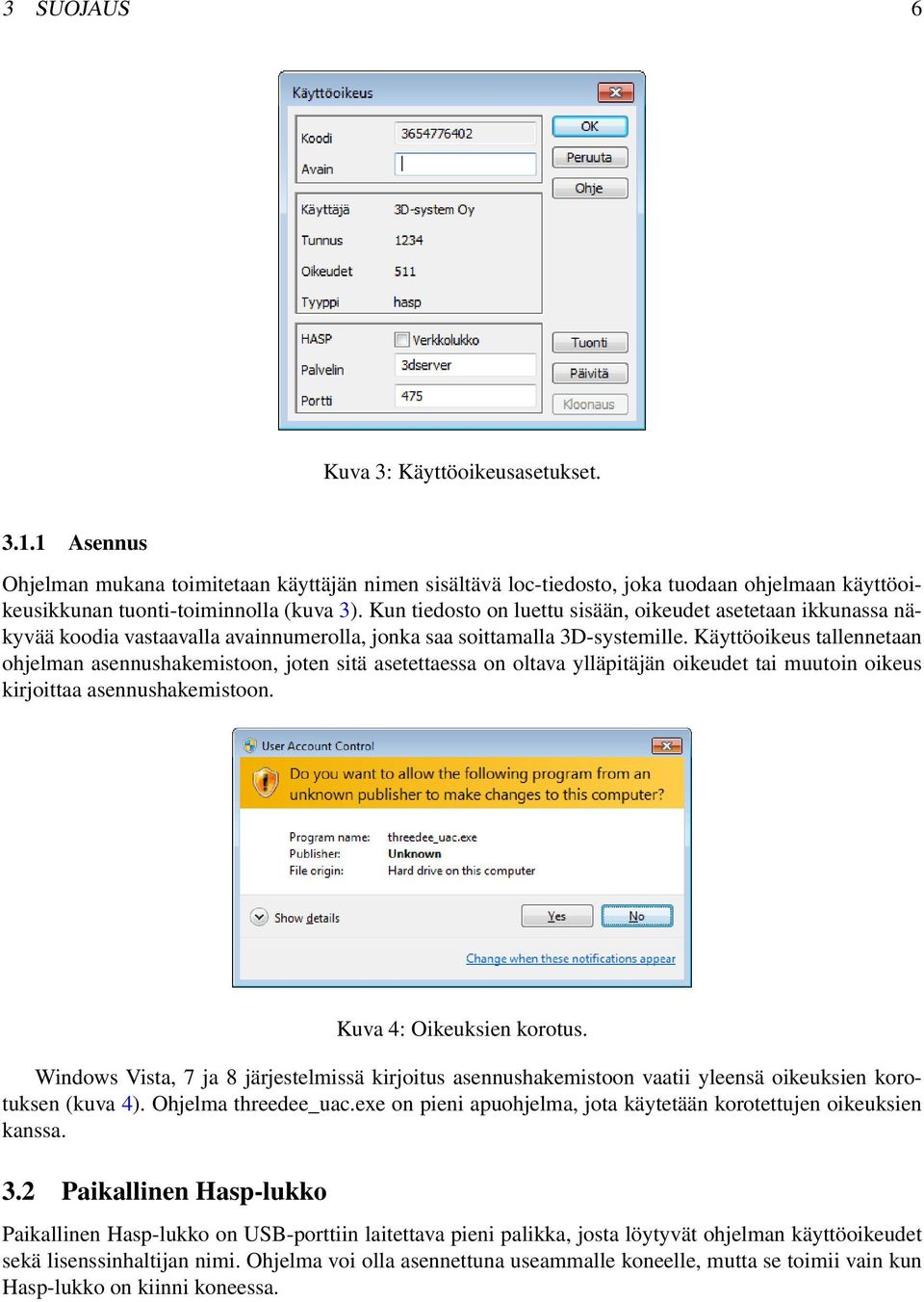 Käyttöoikeus tallennetaan ohjelman asennushakemistoon, joten sitä asetettaessa on oltava ylläpitäjän oikeudet tai muutoin oikeus kirjoittaa asennushakemistoon. Kuva 4: Oikeuksien korotus.