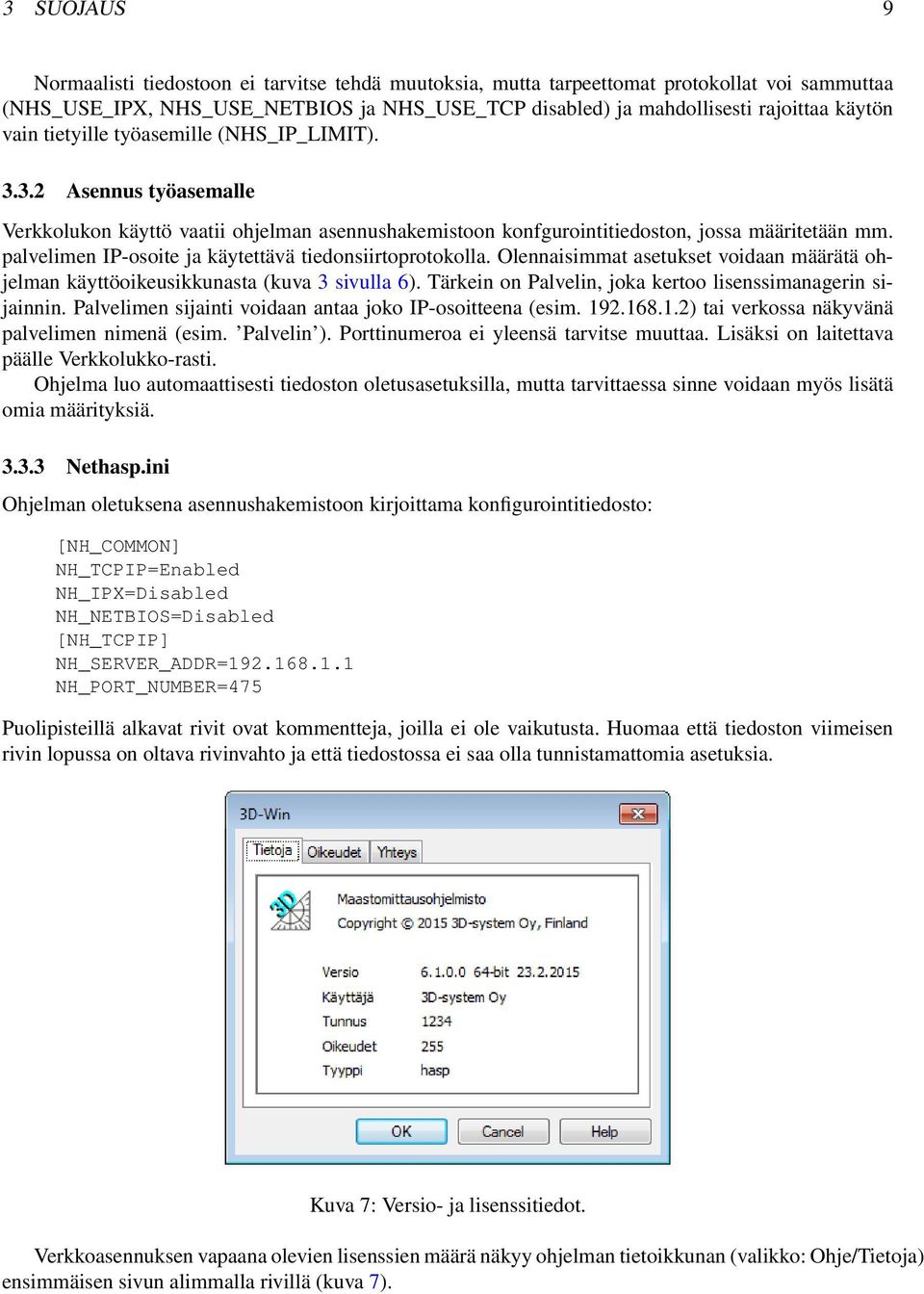 palvelimen IP-osoite ja käytettävä tiedonsiirtoprotokolla. Olennaisimmat asetukset voidaan määrätä ohjelman käyttöoikeusikkunasta (kuva 3 sivulla 6).