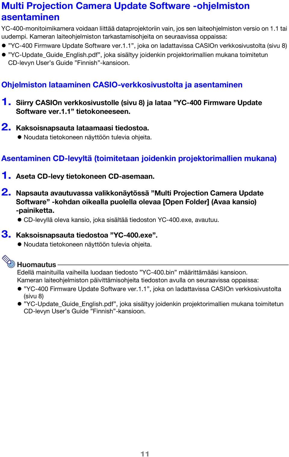 pdf, joka sisältyy joidenkin projektorimallien mukana toimitetun CD-levyn User s Guide Finnish -kansioon. Ohjelmiston lataaminen CASIO-verkkosivustolta ja asentaminen 1.