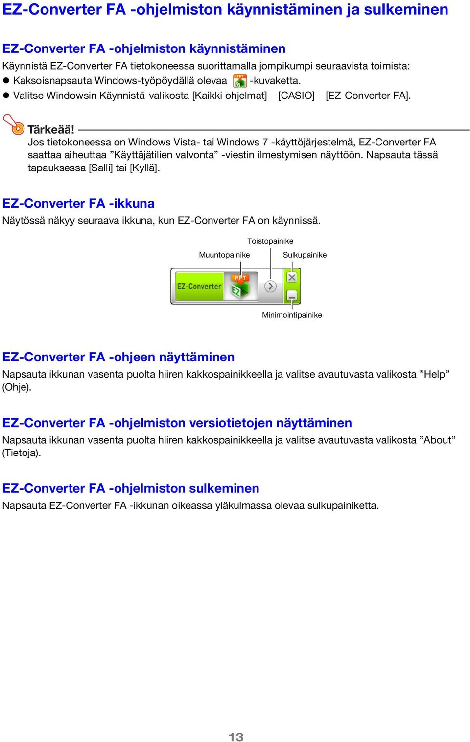 Jos tietokoneessa on Windows Vista- tai Windows 7 -käyttöjärjestelmä, EZ-Converter FA saattaa aiheuttaa Käyttäjätilien valvonta -viestin ilmestymisen näyttöön.