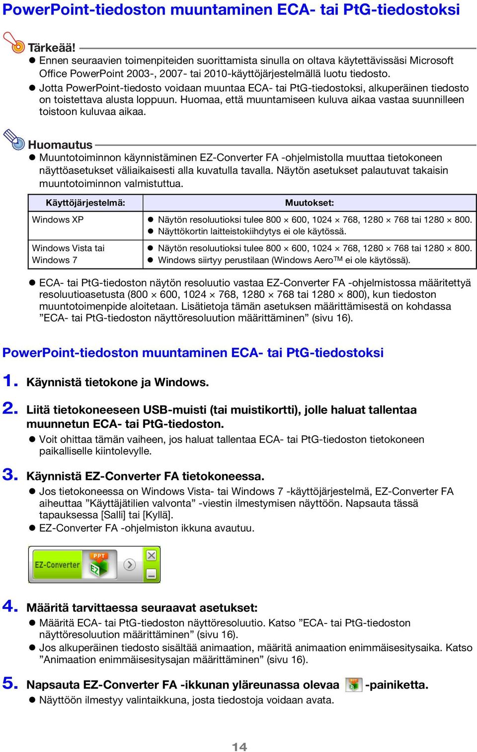 Jotta PowerPoint-tiedosto voidaan muuntaa ECA- tai PtG-tiedostoksi, alkuperäinen tiedosto on toistettava alusta loppuun.