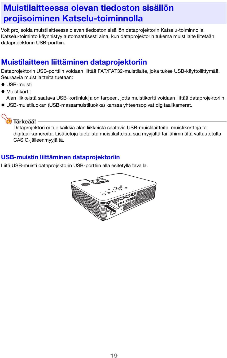 Muistilaitteen liittäminen dataprojektoriin Dataprojektorin USB-porttiin voidaan liittää FAT/FAT32-muistilaite, joka tukee USB-käyttöliittymää.