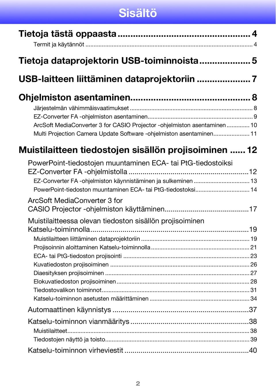 .. 10 Multi Projection Camera Update Software -ohjelmiston asentaminen... 11 Muistilaitteen tiedostojen sisällön projisoiminen.