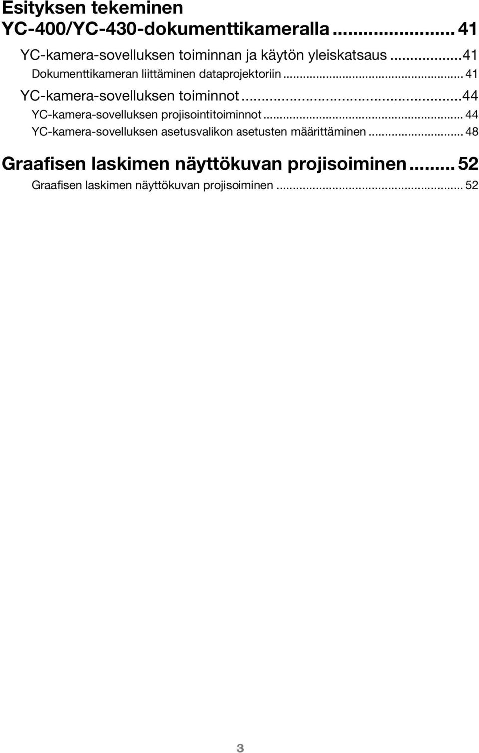 ..41 Dokumenttikameran liittäminen dataprojektoriin... 41 YC-kamera-sovelluksen toiminnot.