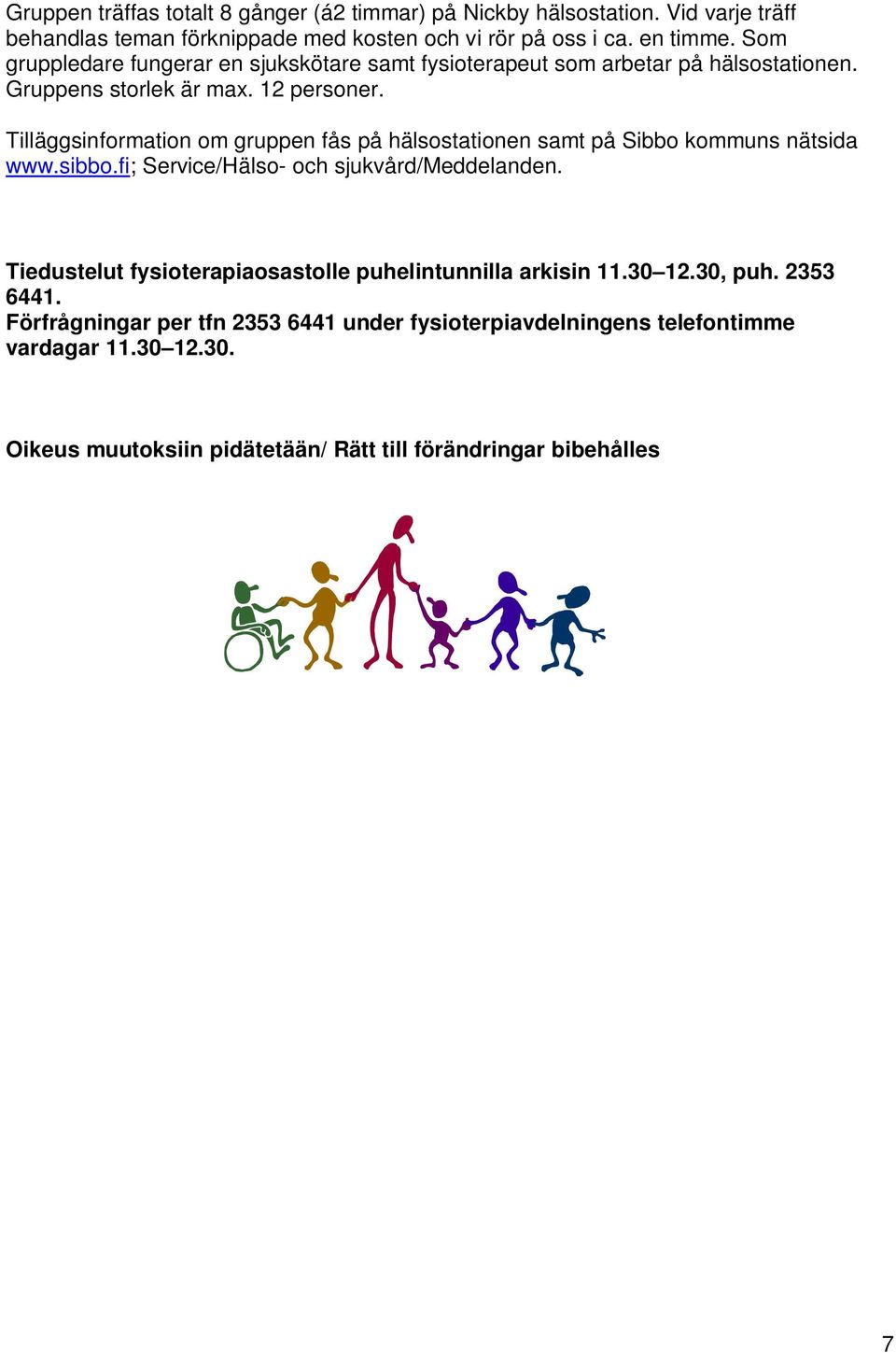 Tilläggsinformation om gruppen fås på hälsostationen samt på Sibbo kommuns nätsida www.sibbo.fi; Service/Hälso- och sjukvård/meddelanden.