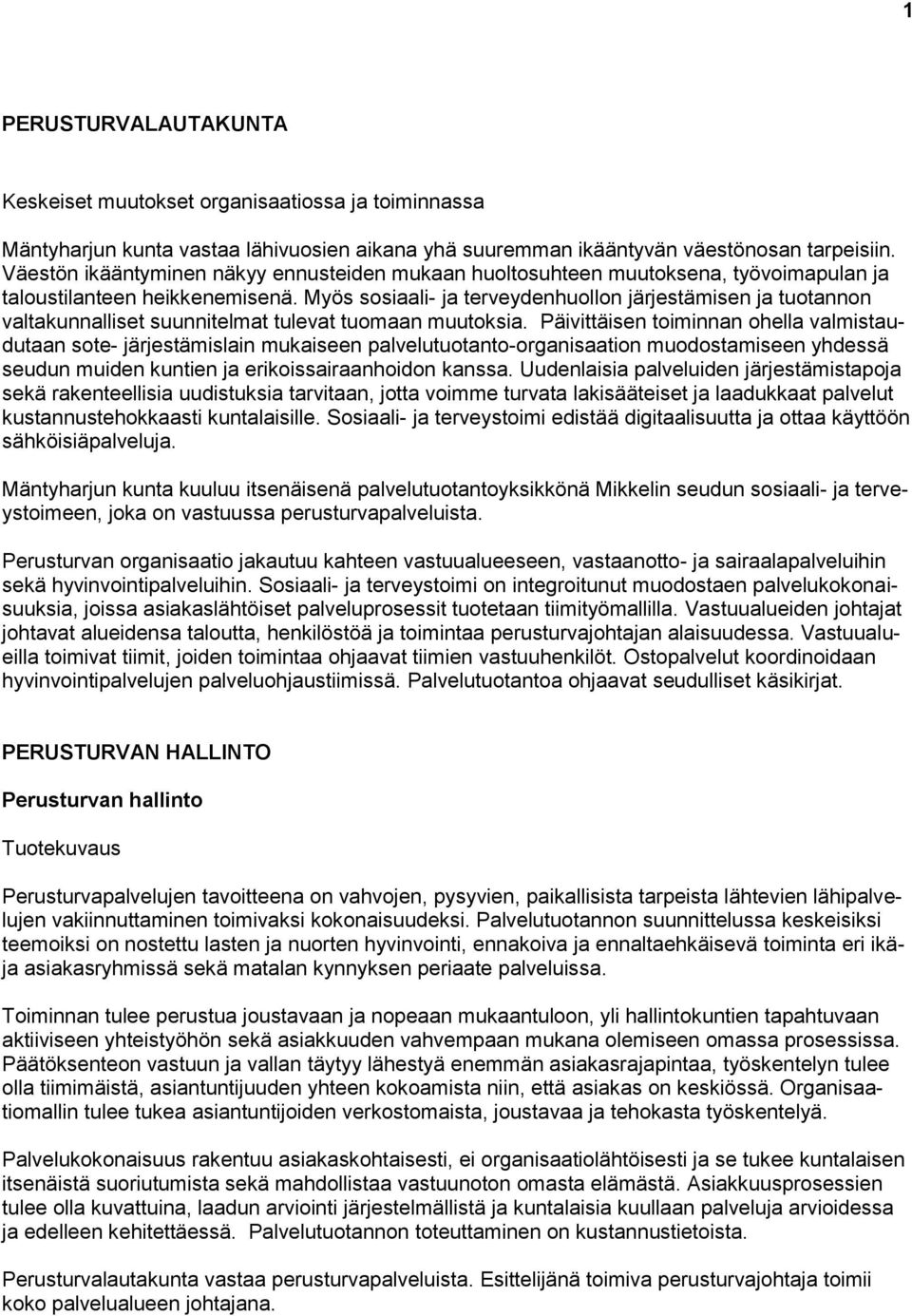 Myös sosiaali- ja terveydenhuollon järjestämisen ja tuotannon valtakunnalliset suunnitelmat tulevat tuomaan muutoksia.