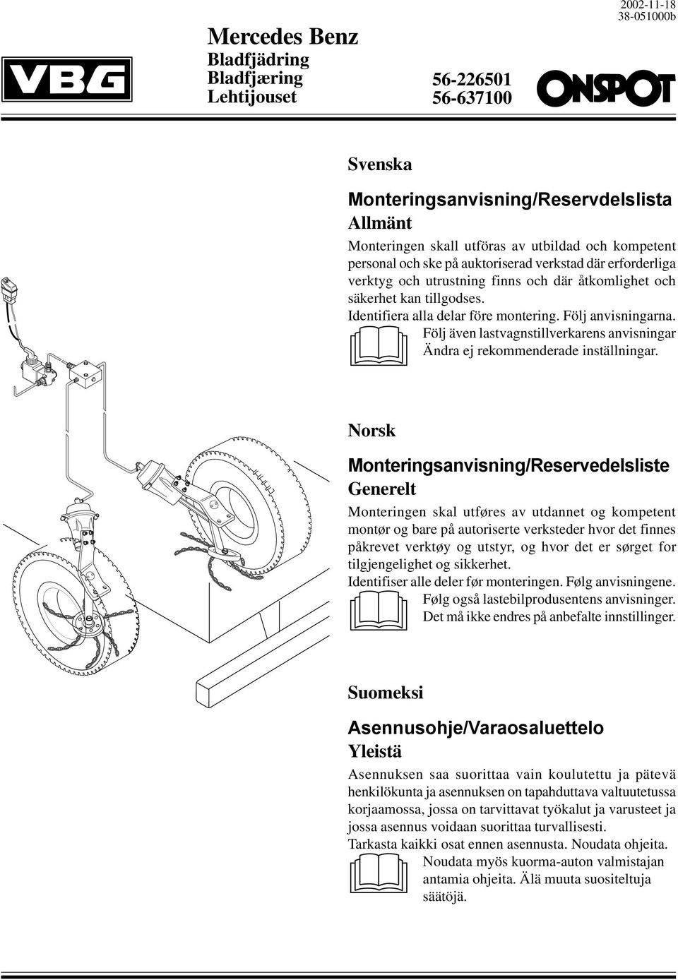 Följ även lastvagnstillverkarens anvisningar Ändra ej rekommenderade inställningar.