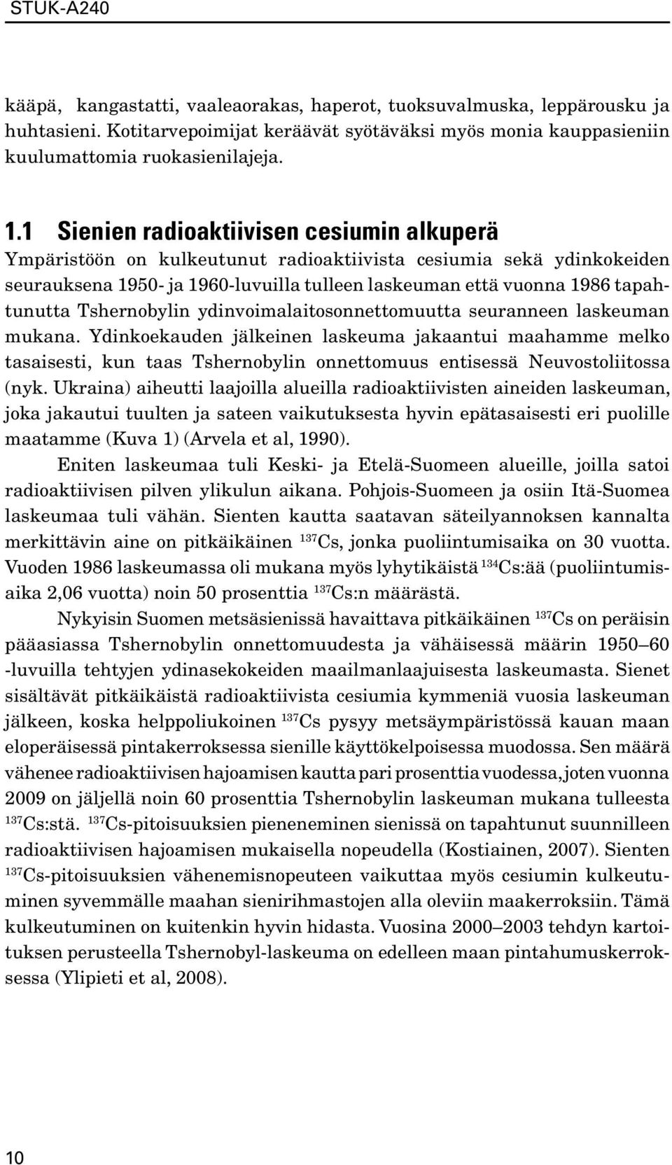 Tshernobylin ydinvoimalaitosonnettomuutta seuranneen laskeuman mukana.