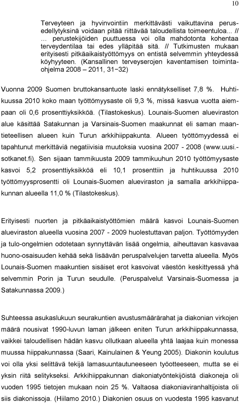 // Tutkimusten mukaan erityisesti pitkäaikaistyöttömyys on entistä selvemmin yhteydessä köyhyyteen.