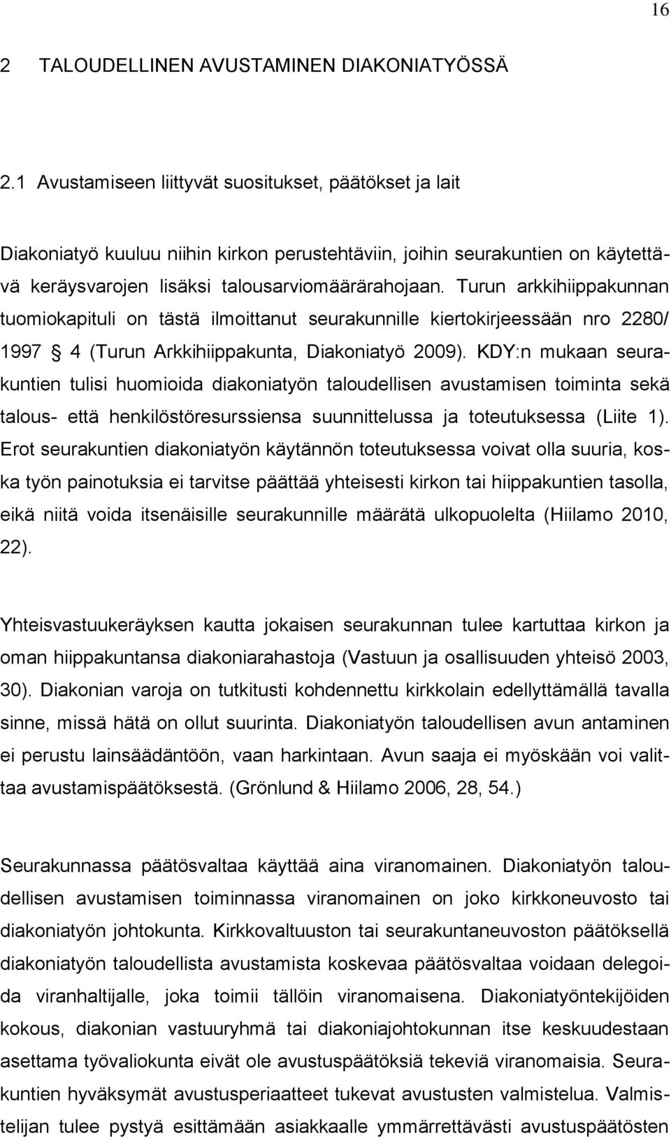 Turun arkkihiippakunnan tuomiokapituli on tästä ilmoittanut seurakunnille kiertokirjeessään nro 2280/ 1997 4 (Turun Arkkihiippakunta, Diakoniatyö 2009).