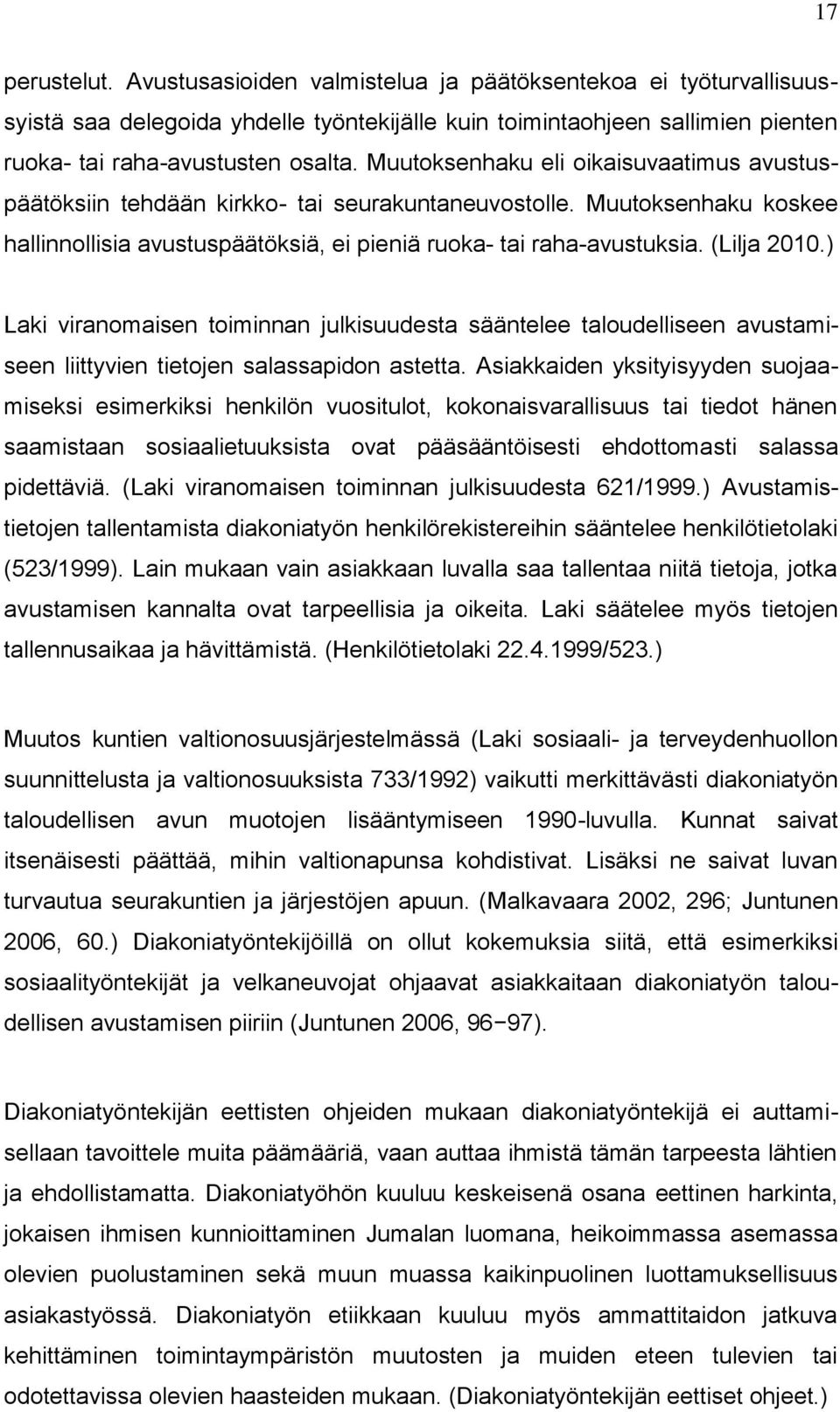 ) Laki viranomaisen toiminnan julkisuudesta sääntelee taloudelliseen avustamiseen liittyvien tietojen salassapidon astetta.