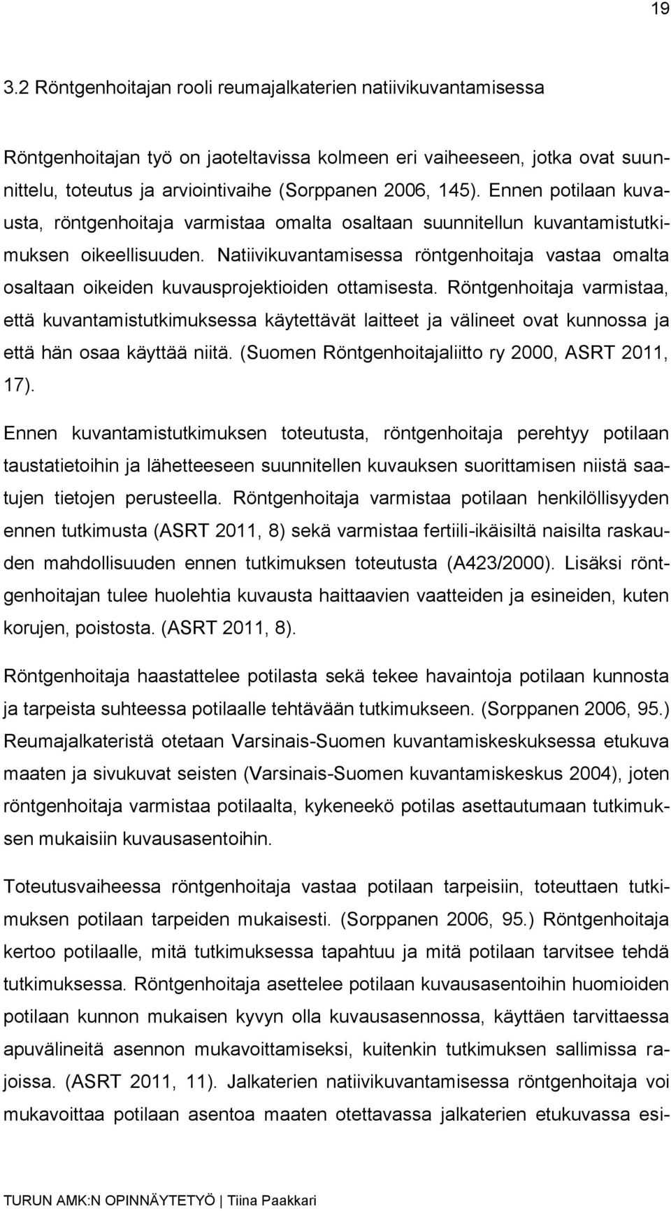 Natiivikuvantamisessa röntgenhoitaja vastaa omalta osaltaan oikeiden kuvausprojektioiden ottamisesta.