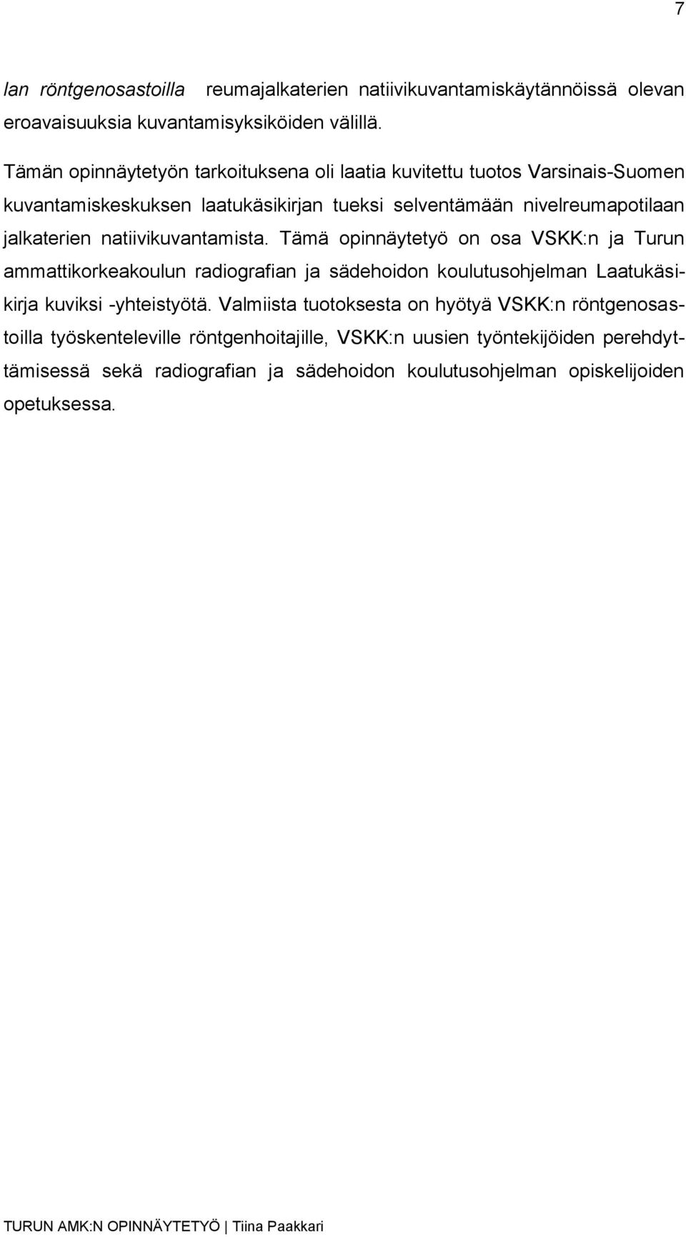 natiivikuvantamista. Tämä opinnäytetyö on osa VSKK:n ja Turun ammattikorkeakoulun radiografian ja sädehoidon koulutusohjelman Laatukäsikirja kuviksi -yhteistyötä.