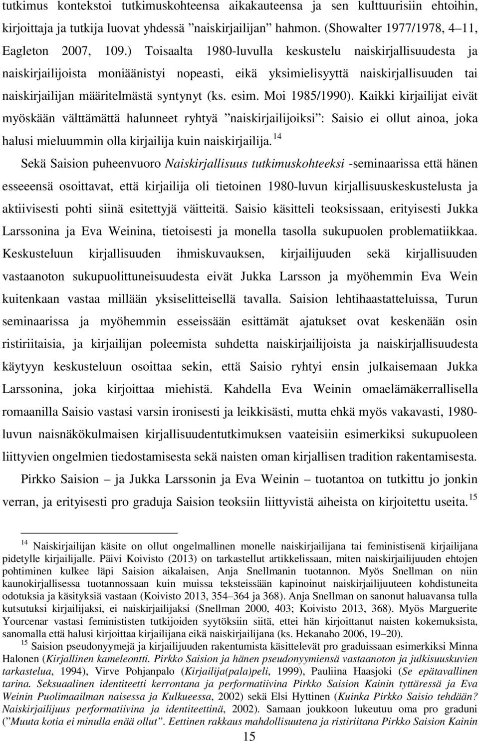 Moi 1985/1990). Kaikki kirjailijat eivät myöskään välttämättä halunneet ryhtyä naiskirjailijoiksi : Saisio ei ollut ainoa, joka halusi mieluummin olla kirjailija kuin naiskirjailija.