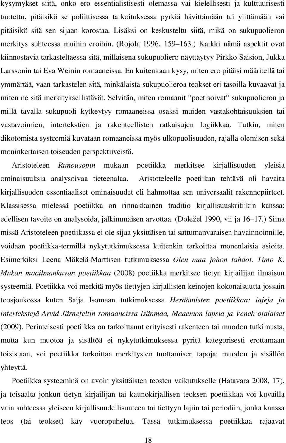 ) Kaikki nämä aspektit ovat kiinnostavia tarkasteltaessa sitä, millaisena sukupuoliero näyttäytyy Pirkko Saision, Jukka Larssonin tai Eva Weinin romaaneissa.