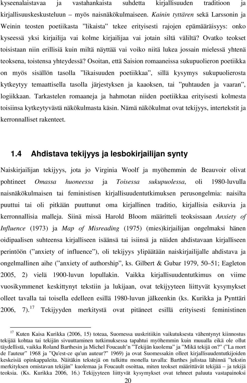Ovatko teokset toisistaan niin erillisiä kuin miltä näyttää vai voiko niitä lukea jossain mielessä yhtenä teoksena, toistensa yhteydessä?