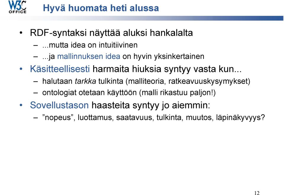 .. halutaan tarkka tulkinta (malliteoria, ratkeavuuskysymykset) ontologiat otetaan käyttöön (malli