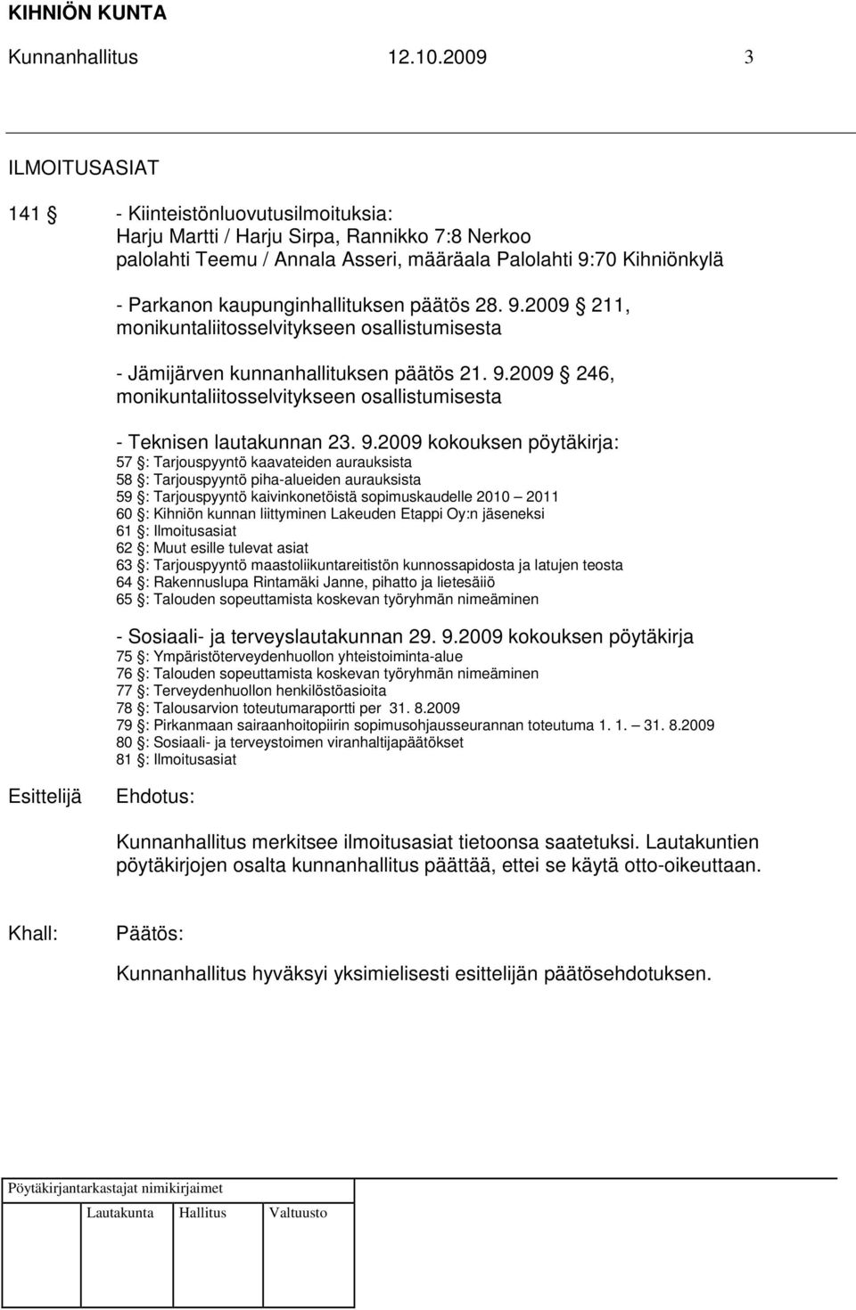 kaupunginhallituksen päätös 28. 9.2009 211, monikuntaliitosselvitykseen osallistumisesta - Jämijärven kunnanhallituksen päätös 21. 9.2009 246, monikuntaliitosselvitykseen osallistumisesta - Teknisen lautakunnan 23.